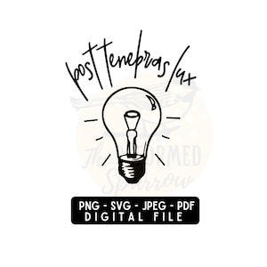 May include: Black and white illustration of a light bulb with the text "post tenebras lux" above it. The text "PNG - SVG - JPEG - PDF DIGITAL FILE" is below the light bulb.