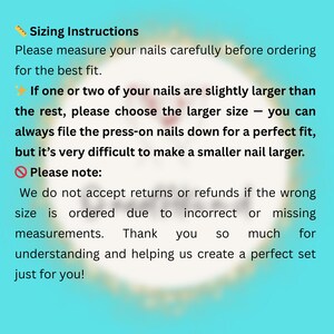 May include: A light blue informational graphic with black text titled Sizing Instructions. It advises customers to measure nails before ordering, suggests choosing larger sizes for press-on nails, and states that returns are not accepted for incorrect sizing.