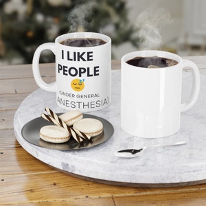 I Like People Under General Anesthesia Mug | Gift for Medical Student, Anesthesiologist, CRNA