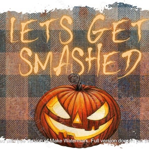 Let&#39;s Get Smashed Halloween Sublimation PNG design, cappello, tshirt, ornamento, segno, jack o lantern, spettrale, borsa, sottobicchiere, zucca, invito