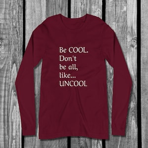 Be Cool Don&#39;t Be All Like Uncool- Countess Luann/Real Housewives of New York/ Bravo Long Sleeve Tee