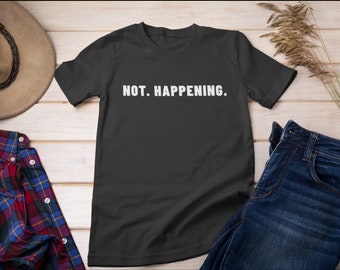 Not. Happening., Funny Shirt, Gift, Short-sleeve t-shirt