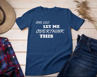 One Sec Let Me Overthink This, Funny Shirt, Gift, Short-sleeve t-shirt