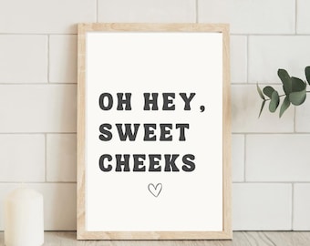 Oh Hey Sweet Cheeks Print • Minimalist Funny Bathroom Decor • Guest Bath Sign • Digital Download