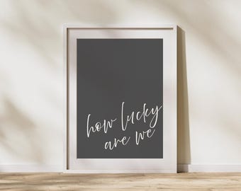 How Lucky Are We Print, Minimalist Home Decor (Digital Download)