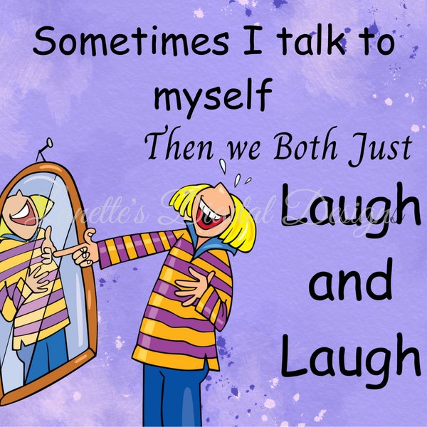 Sometimes I talk to myself, then we both Just Laugh and Laugh, 20oz Skinny Tumbler Wrap, Digital File, PNG