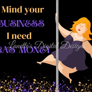 Mind your business I need gas money, big women Pole dancing, 20oz Tumbler Wrap, Instant Download, Digital File, PNG