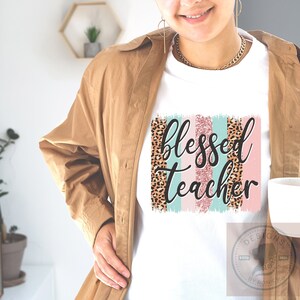 Blessed Teacher T-shirt, Teacher Appreciation, Gift for Teachers, Shirts for Teachers, Sublimation Shirt