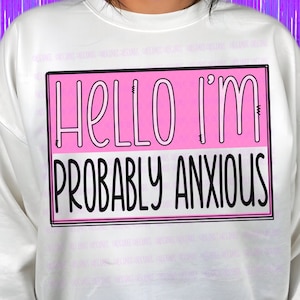 May include: White sweatshirt with a pink and black graphic that says "Hello I'm Probably Anxious".