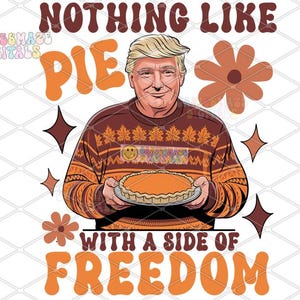 ORIGINAL pie with a side of freedom funny trump fall thanksgiving holiday Christmas Halloween maga president trump 2024 USA turkey PNG
