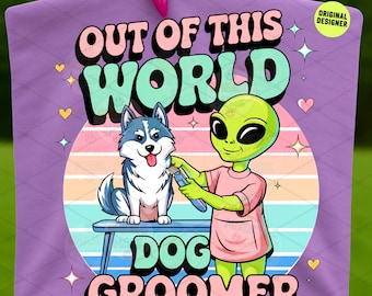 Alien Dog Groomer PNG Out of This World Sublimation Design Funny Pet Grooming Graphic Digital Download for Shirts Stickers Mugs Groomer Gift
