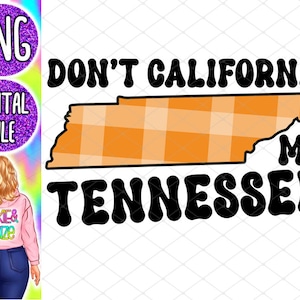 Tennessee PNG Don’t California My Tennessee Sublimation Design Funny Southern State Pride Graphic Digital Download for Shirts Stickers Mugs