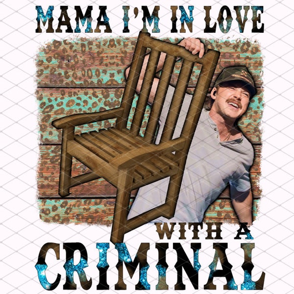ORIGINAL Mama I’m in love with a criminal Morgan png mugshot sublimation file download chair funny country music cowgirl western png design