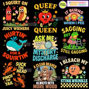 May include: A collection of nine graphic designs on a black background featuring cartoon characters and text including I SQUIRT ON JUICY WIENERS, QUEEF QUEEN, IT BURNS WHEN I PEE, HURTIN FOR A SQUIRTIN, ASK ME ABOUT MY MYSTERY DISCHARGE, SAGGING BUT STILL GAGGING, SUCK THE HEAD PINCH THE TAIL, A CLEAN BEAVER ALWAYS GETS MORE WOOD, and I BLEACH MY STINK WRINKLE.