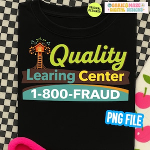 May include: Black t-shirt with the words "Quality Learing Center" in green and yellow, and "1-800-FRAUD" in teal. A treehouse graphic is above the words. The shirt also has a "PNG FILE" label.