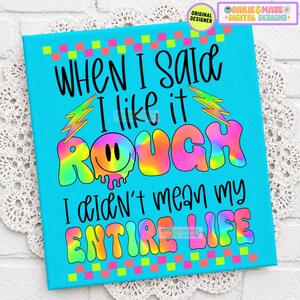 Funny Rough Life Quote PNG, Retro Sublimation Design, When I Said I Like It Rough Sarcastic Humor Clipart, Adult Digital Graphic adult humor