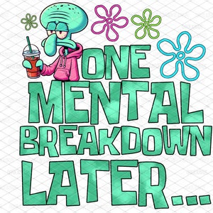 One mental breakdown later funny 90s kid show mom humor sublimation png digital file print design ocean Krusty coffee sponge Patrick crab