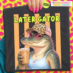 Later gator cute beachy summer alligator png design digital file summertime quote humor for women girl crocodile print design png file