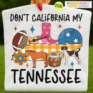 Tennessee PNG Don’t California My Tennessee Sublimation Design Funny Southern State Pride Graphic Digital Download for Shirts Stickers Mugs