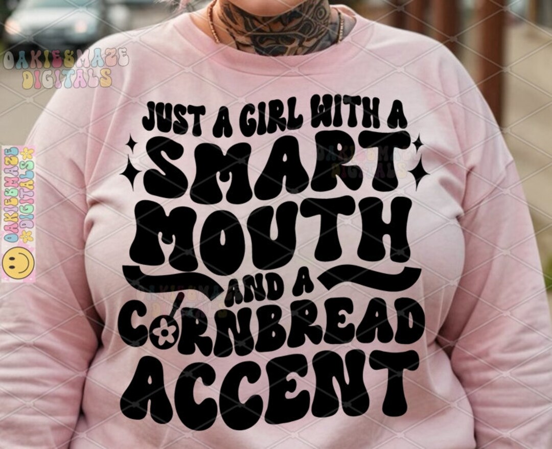 Just a Girl With a Smart Mouth and a Cornbread Accent Funny Southern ...