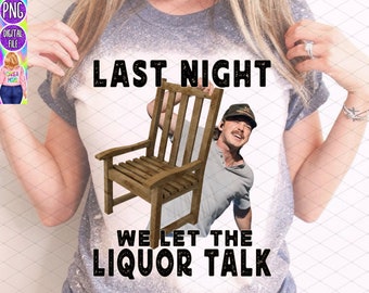 ORIGINAL We let the liquor funny talk Morgan png mugshot sublimation file download chair funny country music cowgirl western png design