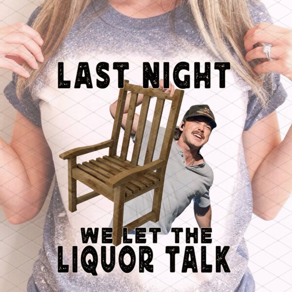 ORIGINAL We let the liquor funny talk Morgan png mugshot sublimation file download chair funny country music cowgirl western png design