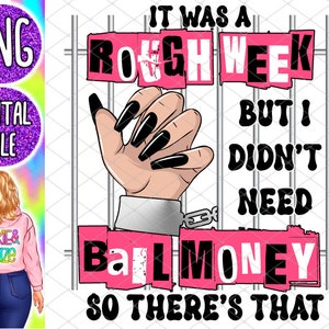 Raue Woche PNG Keine Bürgschaft Geld Erforderlich Sublimationsdesign Lustig Sarkasmus Sassy Humor Grafik Digitaler Download für Hemden Aufkleber Tassen Geschenke