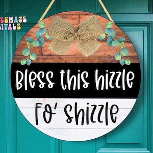 Bless This Hizzle Fo’ Shizzle PNG Funny Door Sign Sublimation Design Farmhouse Rustic Humor Graphic Digital Download for Home Porch Decor