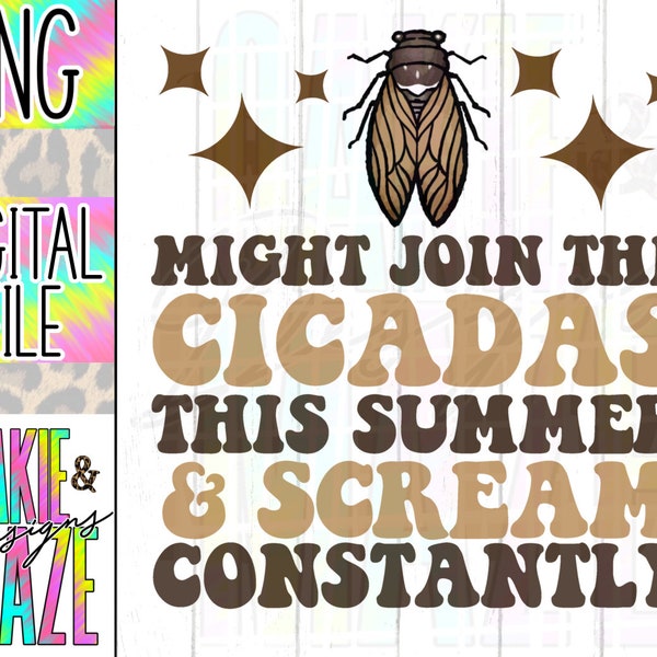 Might join the cicadas this summer and scream constantly png cicada png funny summer png summertime png summer png sublimation digital file