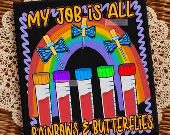 My job is rainbows and butterflies nurse lab tech laboratory technician technologist nursing funny butterfly needle phlebotomy phlebotomist
