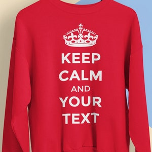カスタム Keep Calm スウェットシャツ | パーソナライズされたシャツ | カスタムシャツ | Keep Calm And Carm On