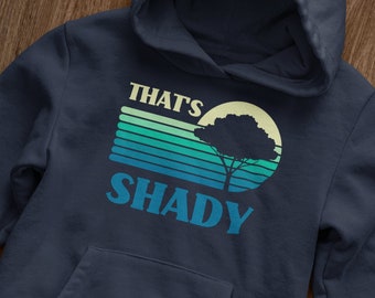 That's Shady Hoodie, Tree Hugger Gift, Funny Environmentalist Shirt, Shady Trees, Conservation Shirt, Plant More Trees
