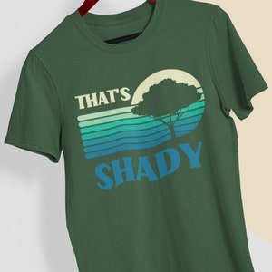 That&#39;s Shady T-Shirt, Tree Hugger Shirt, Funny Environmentalist Shirt, Shady Trees, Conservation Shirt, Plant More Trees