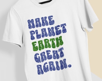 May include: White t-shirt with the text "MAKE PLANET EARTH GREAT AGAIN." in blue and green letters with a leafy pattern.