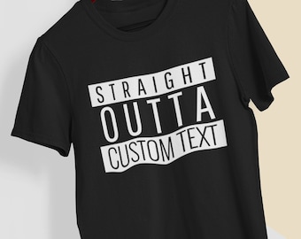Op maat gemaakt 'Straight Outta'-T-shirt: shirt met gepersonaliseerde tekst