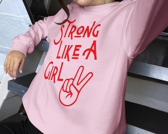 Strong Like A Girl Sweatshirt | Feminist Shirt | Girl Power