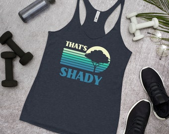 That's Shady Women's Racerback Tank, Tree Hugger Gift, Funny Environmentalist Shirt, Shady Trees, Plant More Trees