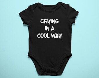 Crying In A Cool Way Baby Onesie | Funny Quote Baby Bodysuit | Newborn Gift Idea