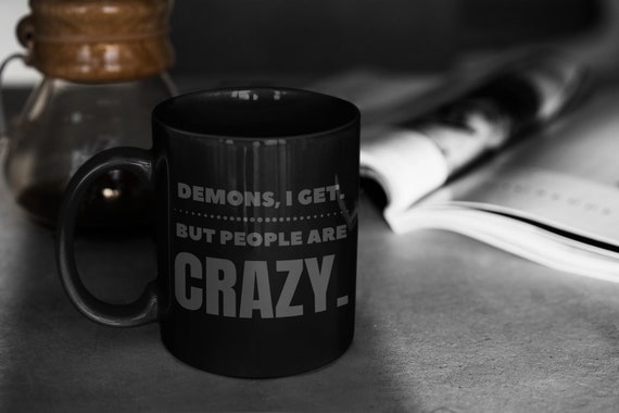 Demons I Get, But People Are Crazy Mug | Supernatural Inspired Coffee Mugs | Funny Mugs