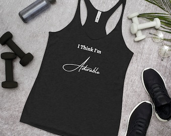 I Think I'm Adorable Women's Racerback Tank – Funny Workout Top