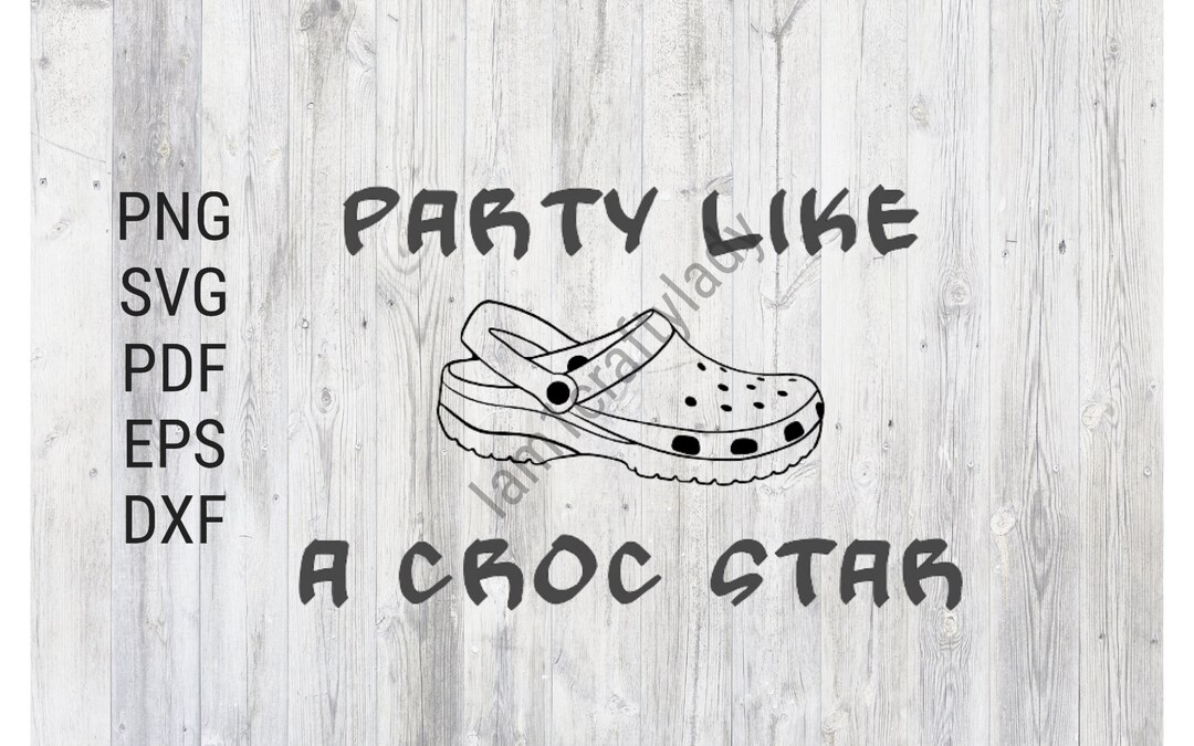 Party Like a Croc * Star. Svg Png Eps Dxf Funny Digital Download ...
