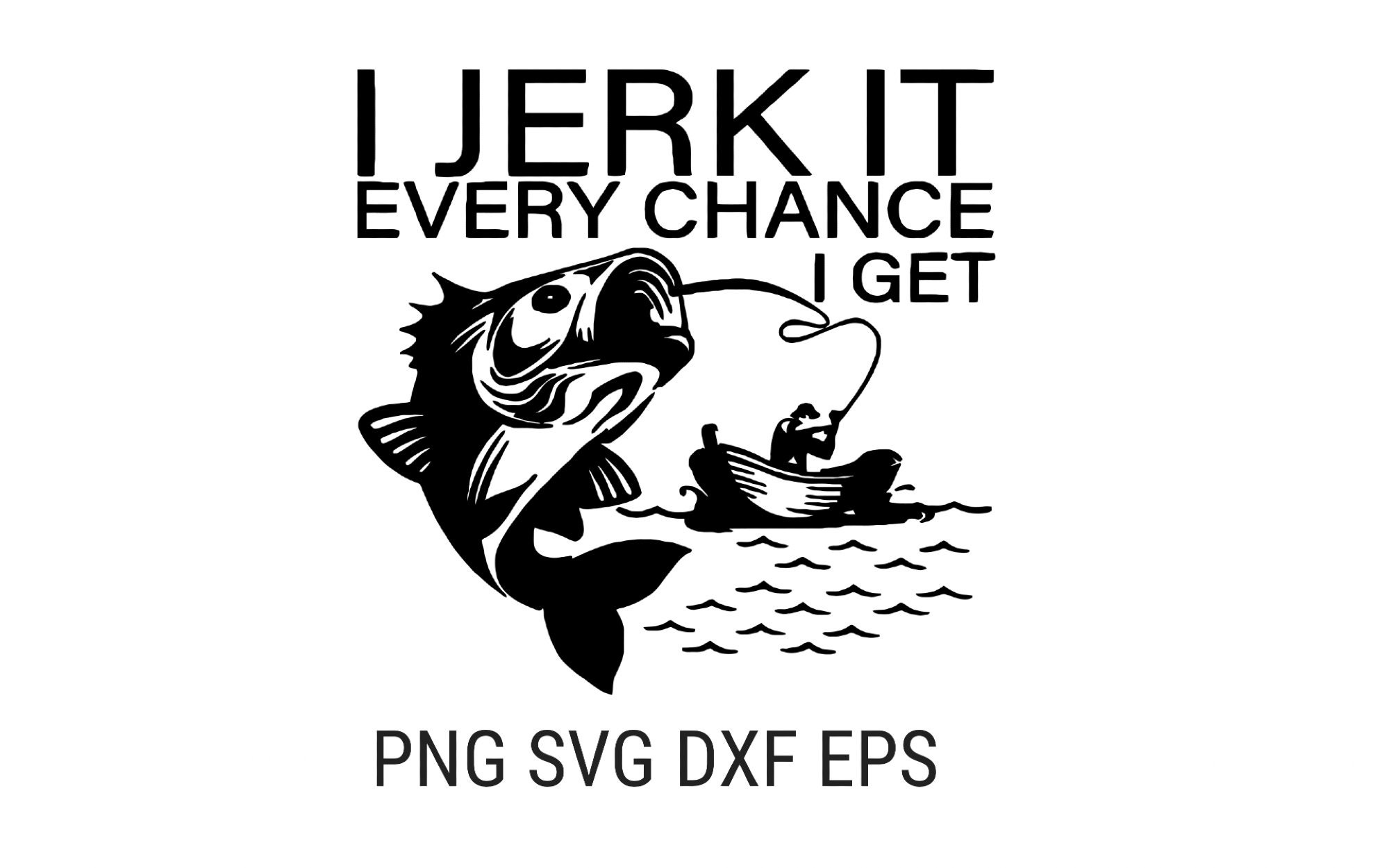 I Jerk It Every Chance I Get SVG PNG Dxf Eps Pdf Digital - Etsy