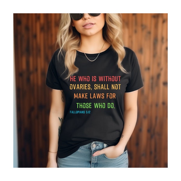 He who is without ovaries, shall not make laws for those who do SVG PNG pdf eps dxf digital instant download Pro-Choice