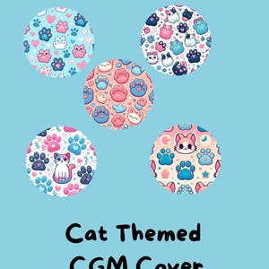 May include: Four different circular designs featuring cute cats and paw prints in pink, blue, and white. The designs are labeled "Cat Themed CGM Cover".