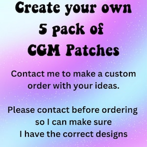 May include: A digital graphic with a gradient background of blue, purple, and pink. The text reads "Create your own 5 pack of CGM Patches." Additional text encourages custom orders and contacting the seller.
