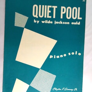 May include: Vintage sheet music cover for "Quiet Pool" by Wilda Jackson Auld. The cover is teal with white geometric shapes and text. The words "Quiet Pool" are in large white letters, with "Piano Solo" below.