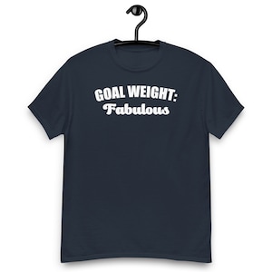 Funny Workout t shirt, Goal Weight Fabulous. Healthy classic tee
