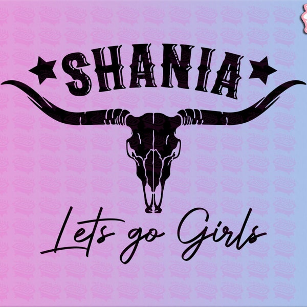 Shania lets go girls, Shania, lets go girls, country design ,silhouette, cowboy svg, cowgirl svg, instant download, mom svg