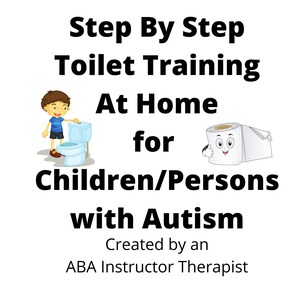 May include: A colorful illustration of a child standing next to a toilet and a cartoon toilet paper roll with a smiling face. The text reads "Step By Step Toilet Training At Home for Children/Persons with Autism. Created by an ABA Instructor Therapist."