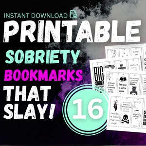 May include: A collection of printable sobriety bookmarks with various motivational quotes and designs. The image features the text "Printable Sobriety Bookmarks That Slay!" and "16" in a teal circle, set against a dark background with purple accents.